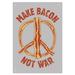 Make Bacon, Not War Tin Sign